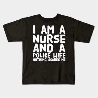 I am a nurse and a police wife nothing scares me Kids T-Shirt